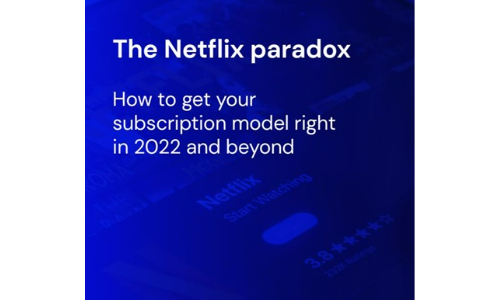 The Netflix paradox: How to get your subscription model right in 2022 and beyond